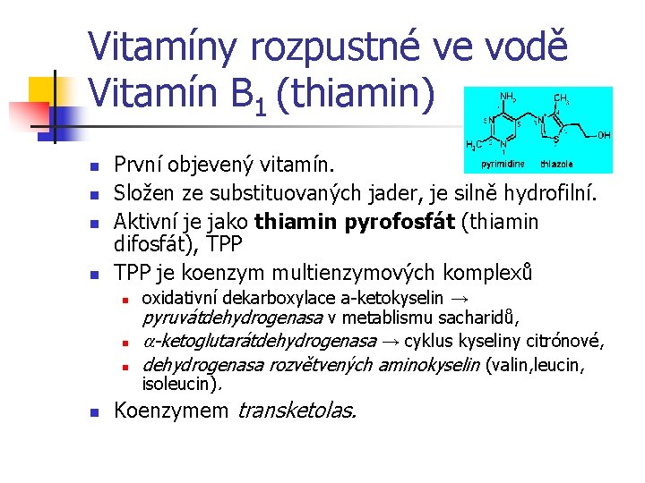 Vitamíny rozpustné ve vodě Vitamín B 1 (thiamin) n n První objevený vitamín. Složen