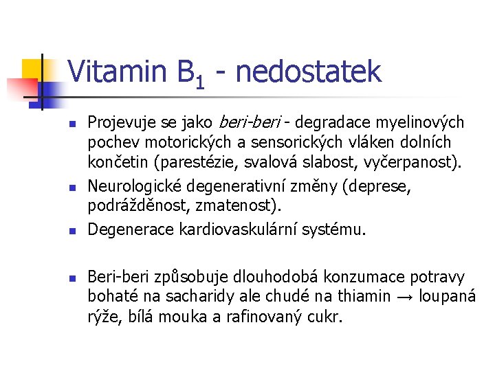 Vitamin B 1 - nedostatek n n Projevuje se jako beri-beri - degradace myelinových