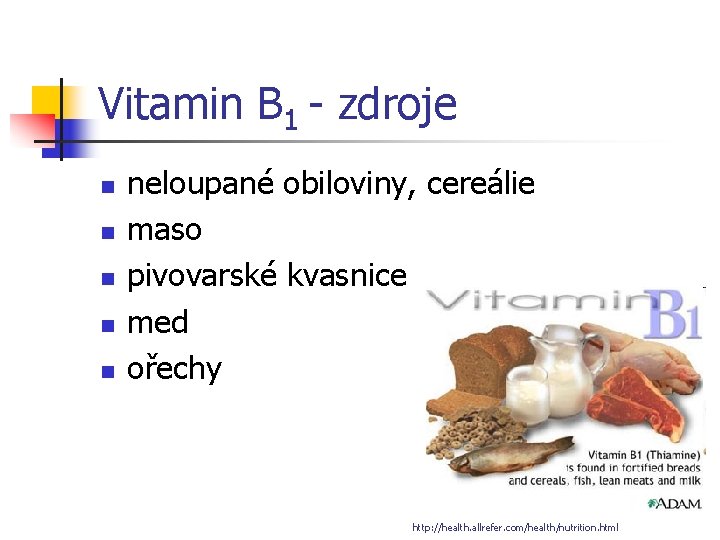 Vitamin B 1 - zdroje n n neloupané obiloviny, cereálie maso pivovarské kvasnice med