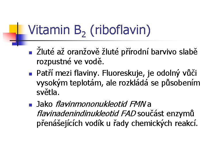 Vitamin B 2 (riboflavin) n n n Žluté až oranžově žluté přírodní barvivo slabě