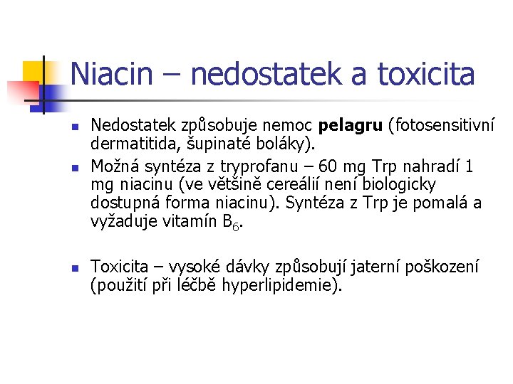 Niacin – nedostatek a toxicita n n n Nedostatek způsobuje nemoc pelagru (fotosensitivní dermatitida,