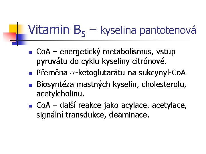 Vitamin B 5 – kyselina pantotenová n n Co. A – energetický metabolismus, vstup
