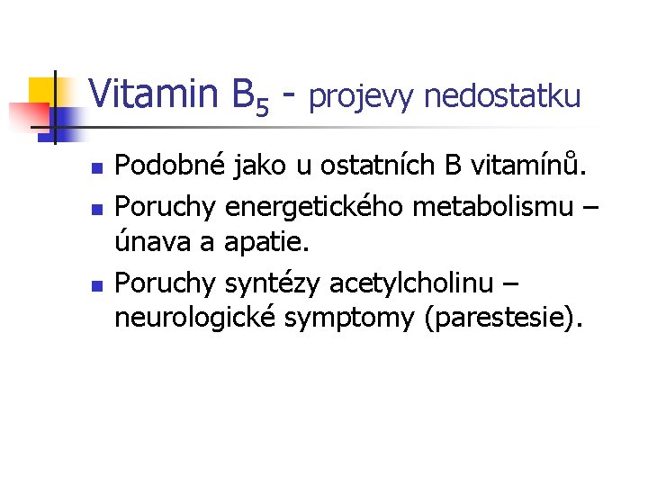 Vitamin B 5 - projevy nedostatku n n n Podobné jako u ostatních B