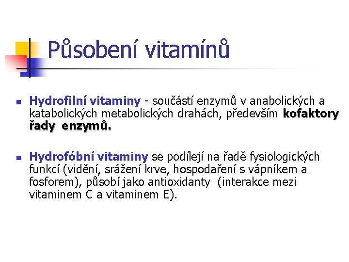 Působení vitamínů n n Hydrofilní vitaminy - součástí enzymů v anabolických a katabolických metabolických