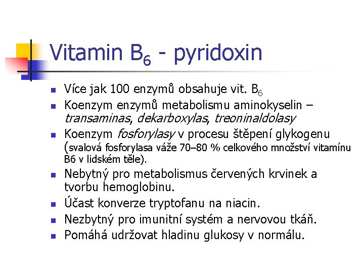 Vitamin B 6 - pyridoxin n Více jak 100 enzymů obsahuje vit. B 6