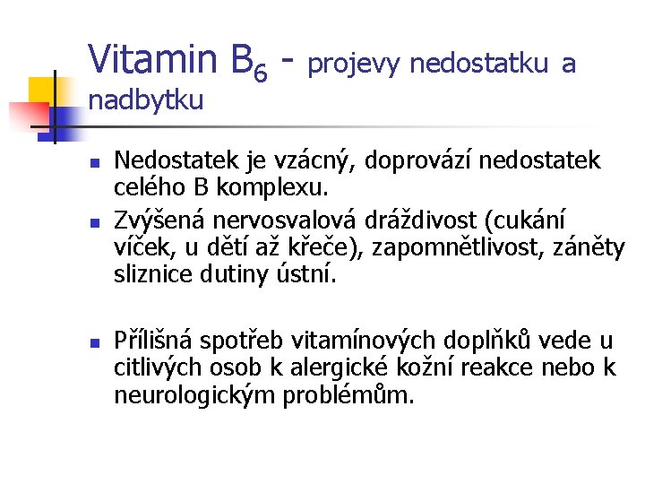 Vitamin B 6 - projevy nedostatku a nadbytku n n n Nedostatek je vzácný,