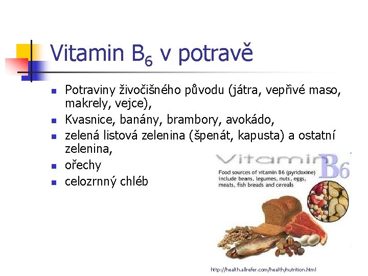 Vitamin B 6 v potravě n n n Potraviny živočišného původu (játra, vepřivé maso,