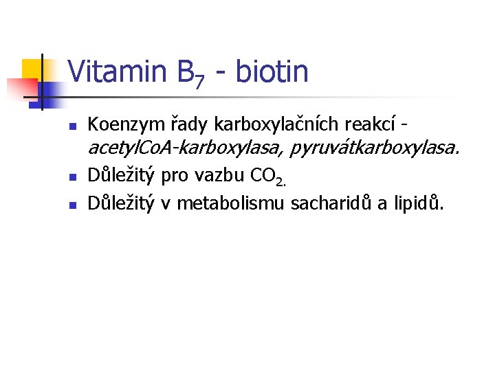 Vitamin B 7 - biotin n Koenzym řady karboxylačních reakcí - acetyl. Co. A-karboxylasa,