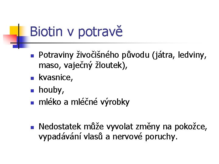 Biotin v potravě n n n Potraviny živočišného původu (játra, ledviny, maso, vaječný žloutek),