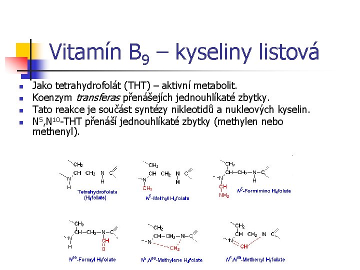 Vitamín B 9 – kyseliny listová n n Jako tetrahydrofolát (THT) – aktivní metabolit.
