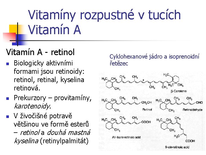 Vitamíny rozpustné v tucích Vitamín A - retinol n n n Biologicky aktivními formami