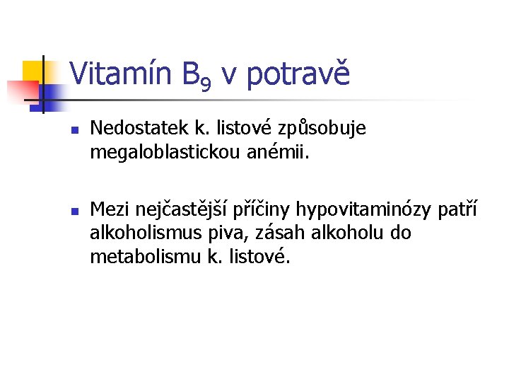 Vitamín B 9 v potravě n n Nedostatek k. listové způsobuje megaloblastickou anémii. Mezi