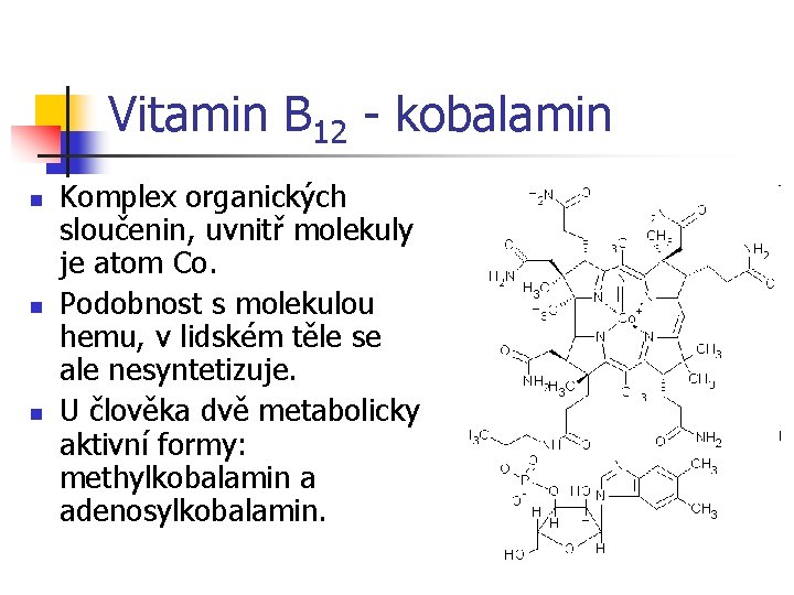 Vitamin B 12 - kobalamin n Komplex organických sloučenin, uvnitř molekuly je atom Co.