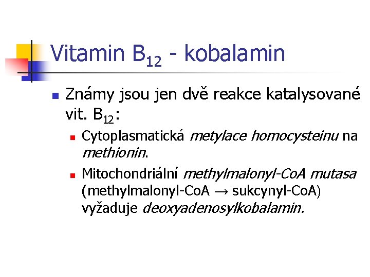 Vitamin B 12 - kobalamin n Známy jsou jen dvě reakce katalysované vit. B