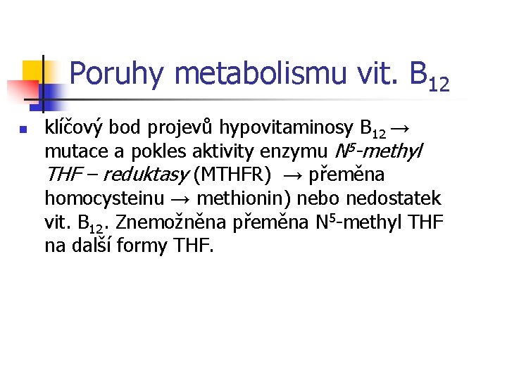 Poruhy metabolismu vit. B 12 n klíčový bod projevů hypovitaminosy B 12 → mutace