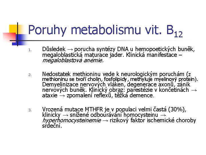 Poruhy metabolismu vit. B 12 1. Důsledek → porucha syntézy DNA u hemopoetických buněk,