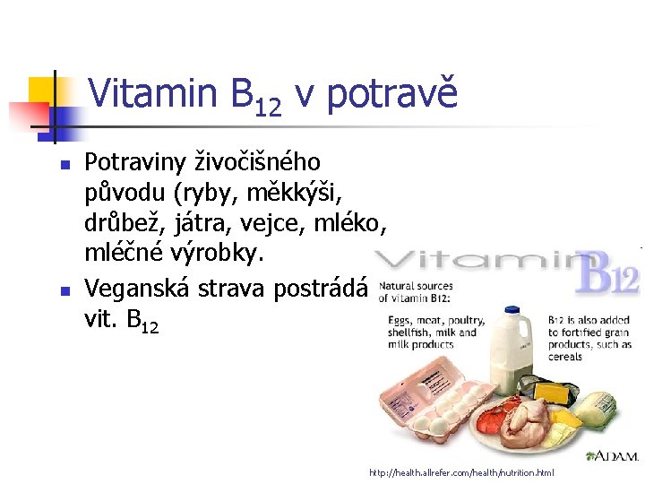 Vitamin B 12 v potravě n n Potraviny živočišného původu (ryby, měkkýši, drůbež, játra,