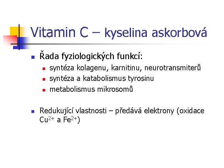 Vitamin C – kyselina askorbová n Řada fyziologických funkcí: n n syntéza kolagenu, karnitinu,