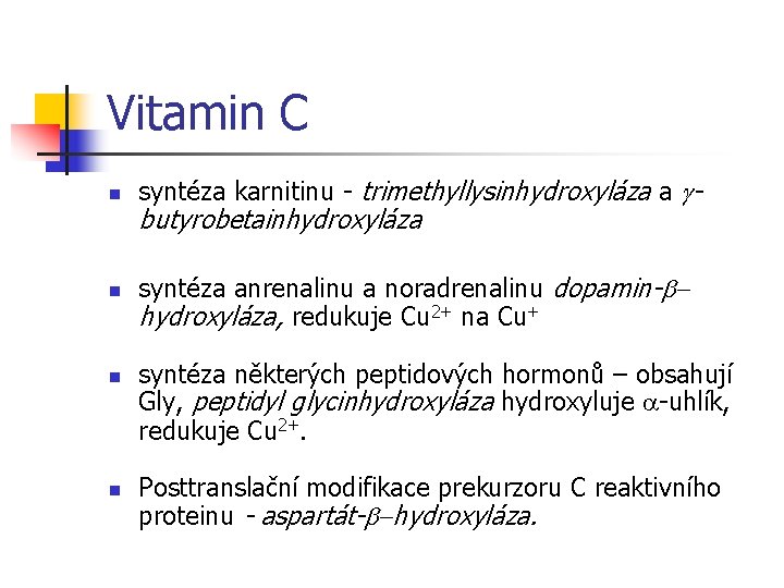 Vitamin C n n syntéza karnitinu - trimethyllysinhydroxyláza a g- butyrobetainhydroxyláza syntéza anrenalinu a