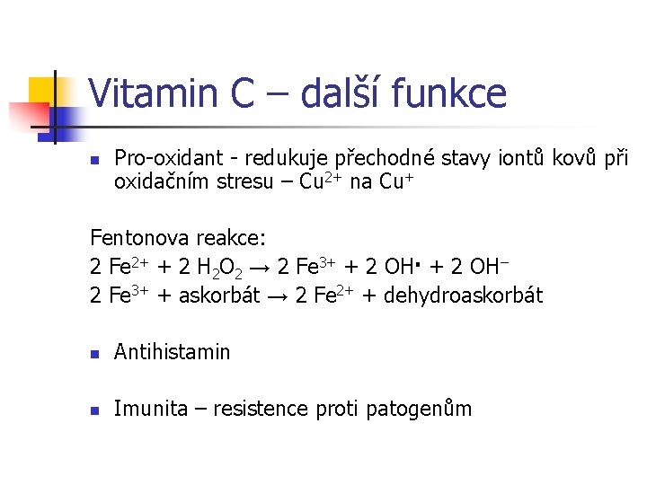 Vitamin C – další funkce n Pro-oxidant - redukuje přechodné stavy iontů kovů při