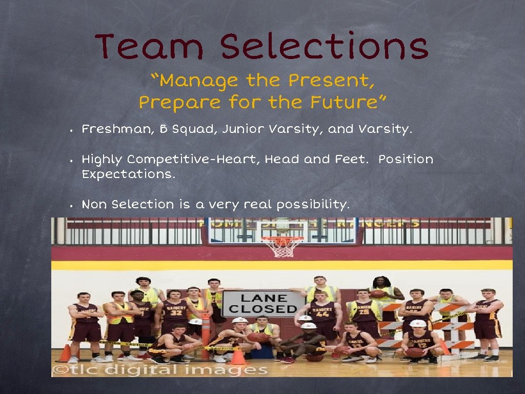 Team Selections “Manage the Present, Prepare for the Future” • Freshman, B Squad, Junior