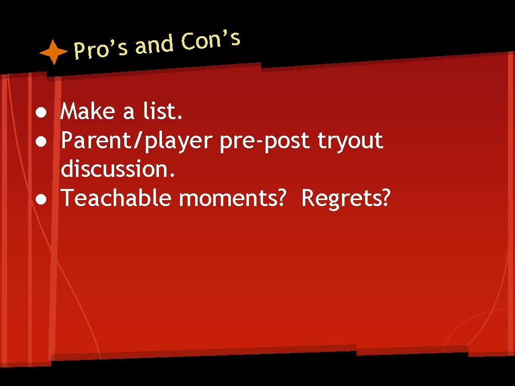 s ’ n o C d Pro’s an ● Make a list. ● Parent/player