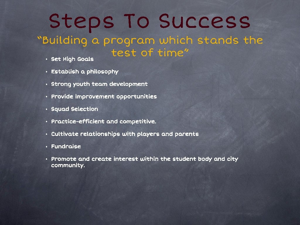 Steps To Success “Building a program which stands the test of time” • Set