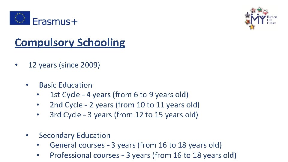 Compulsory Schooling • 12 years (since 2009) • Basic Education • 1 st Cycle