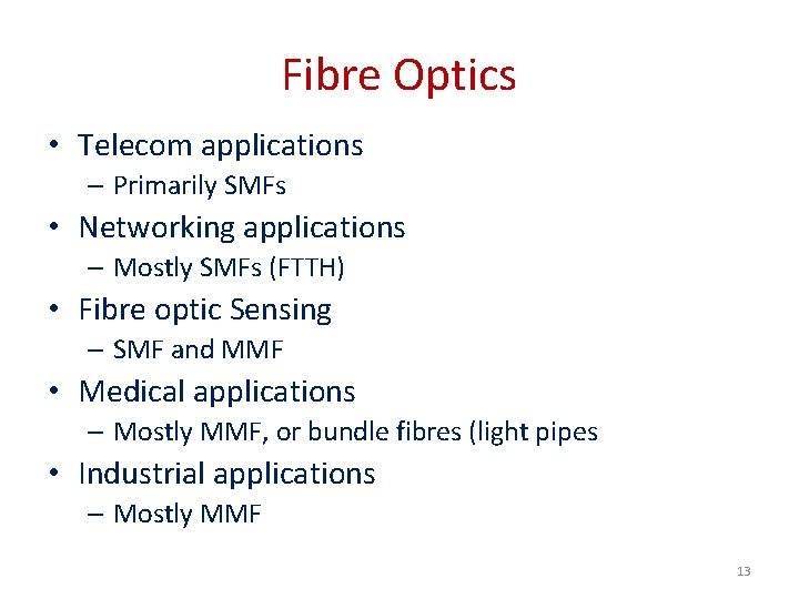 Fibre Optics • Telecom applications – Primarily SMFs • Networking applications – Mostly SMFs