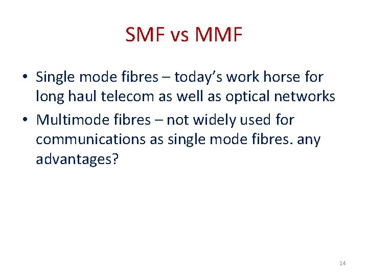 SMF vs MMF • Single mode fibres – today’s work horse for long haul