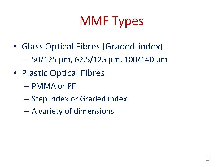 MMF Types • Glass Optical Fibres (Graded-index) – 50/125 µm, 62. 5/125 µm, 100/140