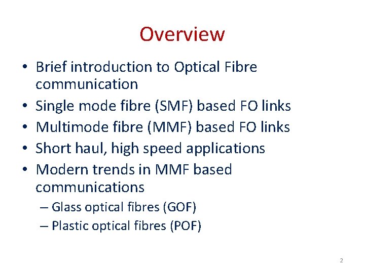 Overview • Brief introduction to Optical Fibre communication • Single mode fibre (SMF) based
