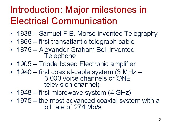 Introduction: Major milestones in Electrical Communication • 1838 – Samuel F. B. Morse invented