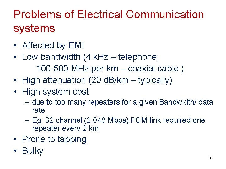 Problems of Electrical Communication systems • Affected by EMI • Low bandwidth (4 k.