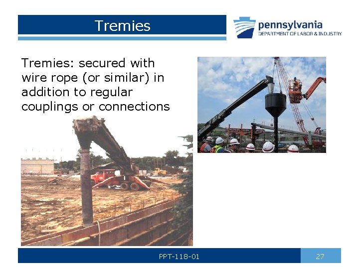 Tremies: secured with wire rope (or similar) in addition to regular couplings or connections