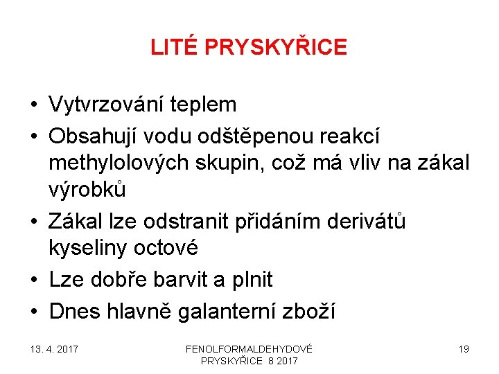 LITÉ PRYSKYŘICE • Vytvrzování teplem • Obsahují vodu odštěpenou reakcí methylolových skupin, což má