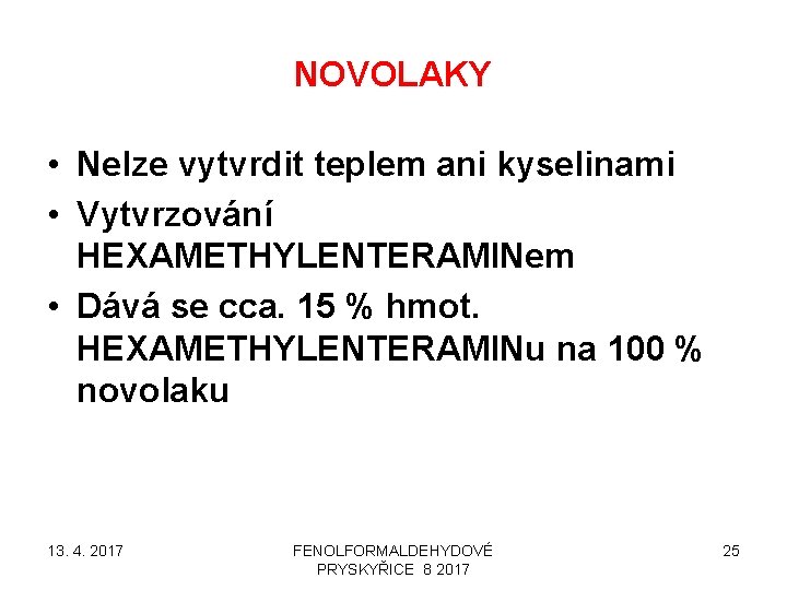 NOVOLAKY • Nelze vytvrdit teplem ani kyselinami • Vytvrzování HEXAMETHYLENTERAMINem • Dává se cca.