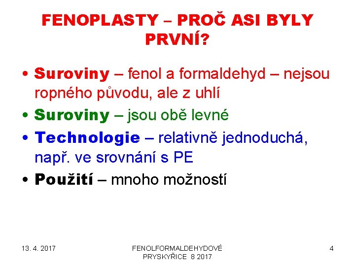 FENOPLASTY – PROČ ASI BYLY PRVNÍ? • Suroviny – fenol a formaldehyd – nejsou