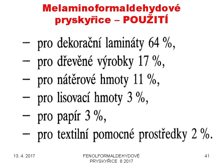 Melaminoformaldehydové pryskyřice – POUŽITÍ 13. 4. 2017 FENOLFORMALDEHYDOVÉ PRYSKYŘICE 8 2017 41 