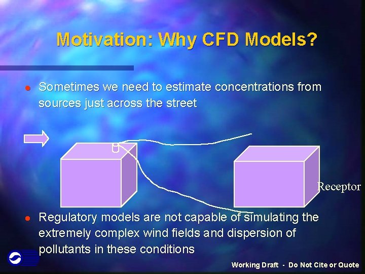 Motivation: Why CFD Models? l Sometimes we need to estimate concentrations from sources just Motivation: Why CFD Models? l Sometimes we need to estimate concentrations from sources just