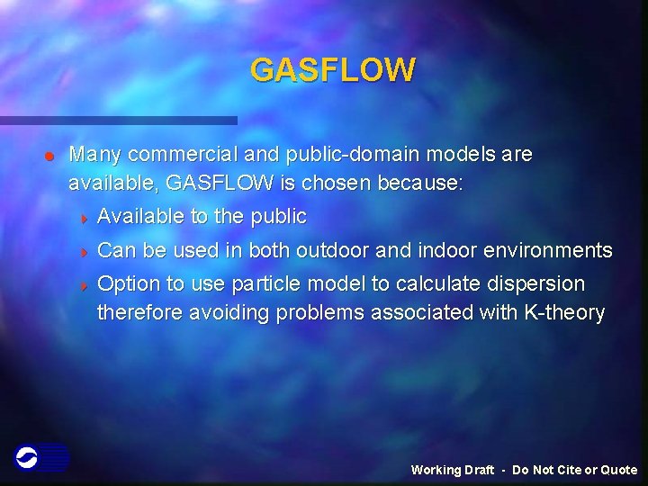 GASFLOW l Many commercial and public-domain models are available, GASFLOW is chosen because: 4 GASFLOW l Many commercial and public-domain models are available, GASFLOW is chosen because: 4