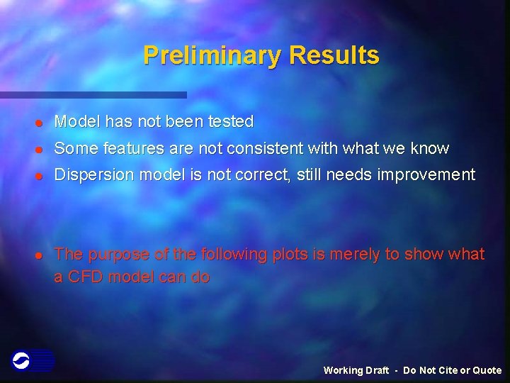 Preliminary Results l Model has not been tested l Some features are not consistent Preliminary Results l Model has not been tested l Some features are not consistent