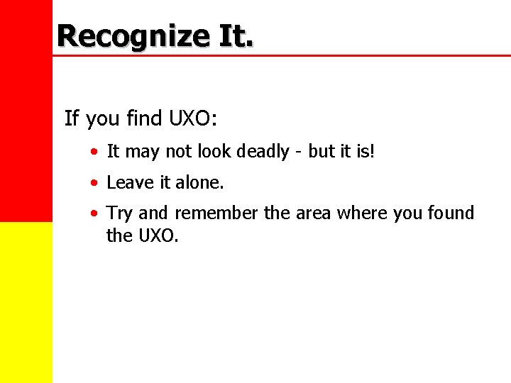 Recognize It. If you find UXO: • It may not look deadly - but