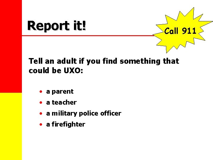Report it! Call 911 Tell an adult if you find something that could be