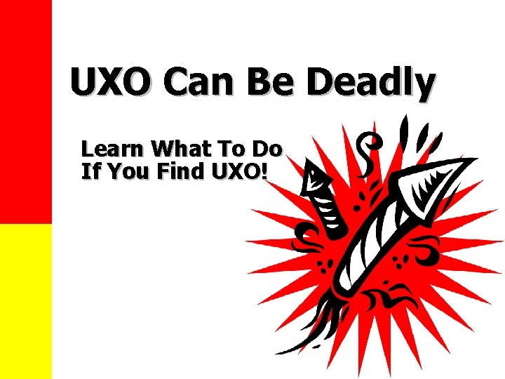 UXO Can Be Deadly Learn What To Do If You Find UXO! 