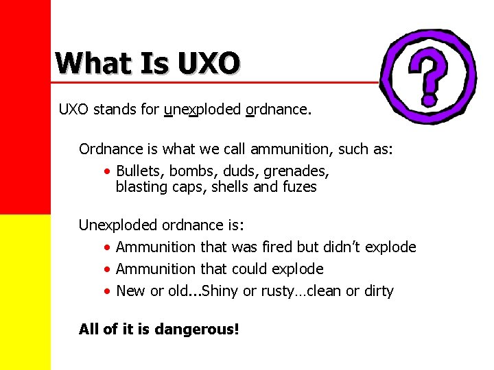 What Is UXO stands for unexploded ordnance. Ordnance is what we call ammunition, such