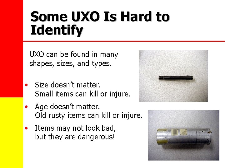 Some UXO Is Hard to Identify UXO can be found in many shapes, sizes,