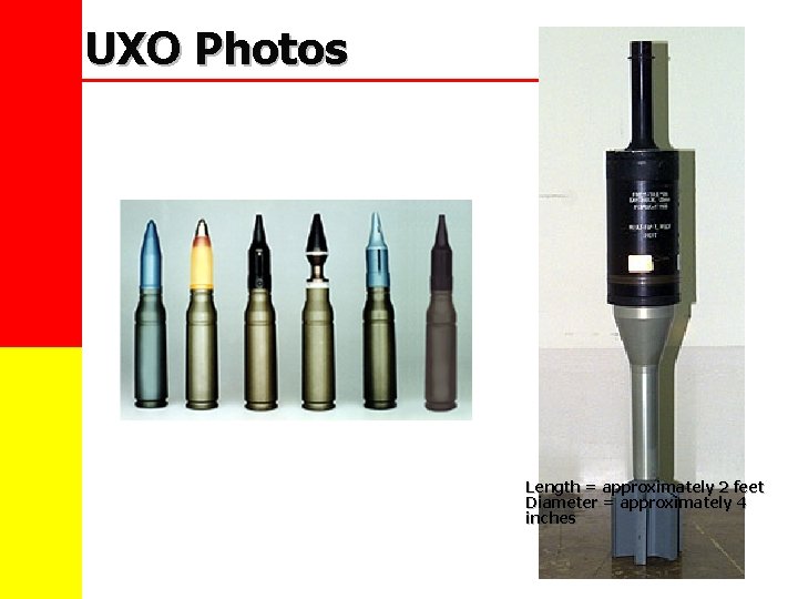 UXO Photos Length = approximately 2 feet Diameter = approximately 4 inches 