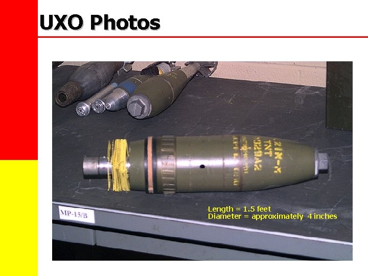 UXO Photos Length = 1. 5 feet Diameter = approximately 4 inches 