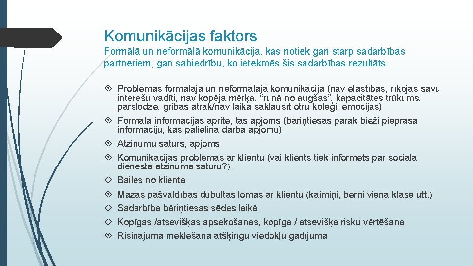 Komunikācijas faktors Formālā un neformālā komunikācija, kas notiek gan starp sadarbības partneriem, gan sabiedrību,